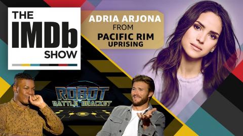 The IMDb Show | Episode 118: 'Pacific Rim Uprising' Star Adria Arjona and the Robot Battle Bracket