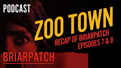 Briarpatch | Zoo Town Podcast | Episodes 7 And 8 | on USA Network