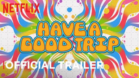 Have A Good Trip | Official Trailer | Netflix