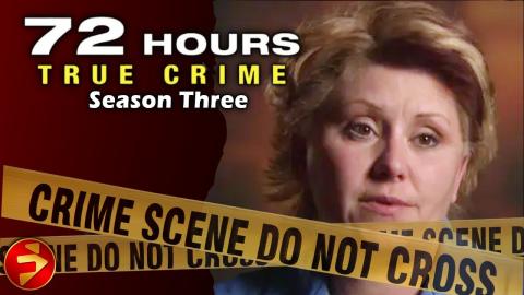 72 HOURS: TRUE CRIME | Season 3: Episodes 01-04 | Crime Investigation Series