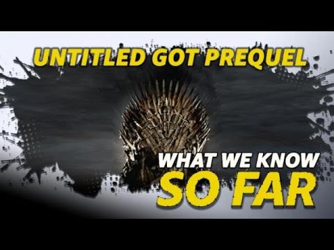 What We Know About the "Untitled Game of Thrones Prequel" ... So Far