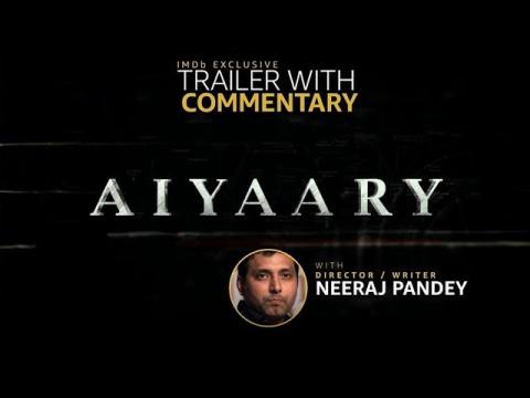 'Aiyaary' (2018) Trailer with Director Neeraj Pandey's Commentary | IMDb EXCLUSIVE