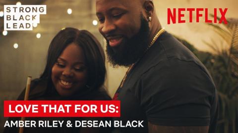 Love That For Us Ep 2: Amber Riley & DeSean Black | Strong Black Lead | Netflix