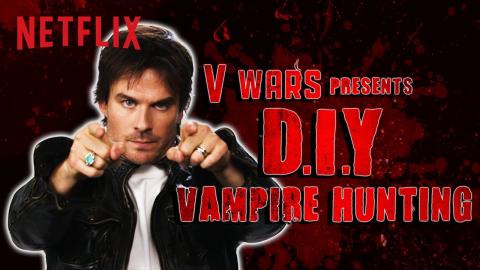 Ian Somerhalder makes a DIY Vampire Hunting Kit | V Wars | Netflix