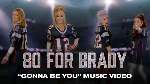80 FOR BRADY | "Gonna Be You" Official Music Video