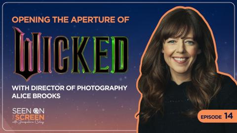 Opening the Aperture of Wicked w/Director of Photography Alice Brooks ASC | Seen on the Screen