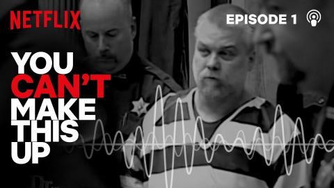 You Can't Make This Up Podcast: Making a Murderer | Episode 1 | Netflix