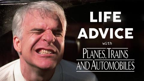 Life Advice with Planes, Trains and Automobiles