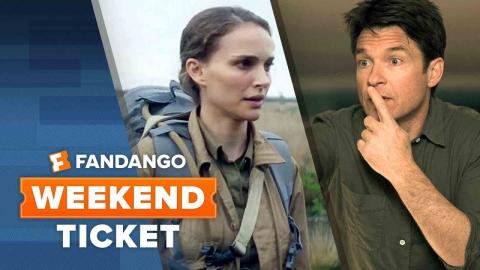 Now In Theaters: Annihilation, Game Night, Every Day | Weekend Ticket