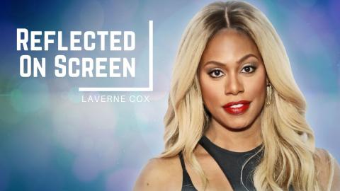 Laverne Cox Reveals the Actress Who Changed Her Life | REFLECTED ON SCREEN