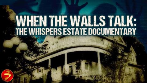 True Paranormal Encounters | WHEN THE WALLS TALK: THE WHISPERS ESTATE DOCUMENTARY | Haunted House