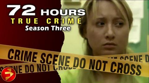 72 HOURS: TRUE CRIME | Season 3: Episodes 09-12 | Crime Investigation Series