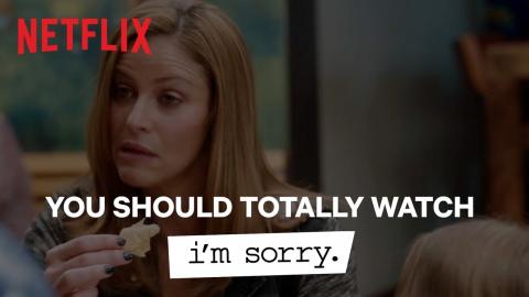 You Should Totally Watch | I'm Sorry | Netflix