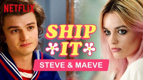 Ship It: Steve (Stranger Things) and Maeve (Sex Education) | Netflix