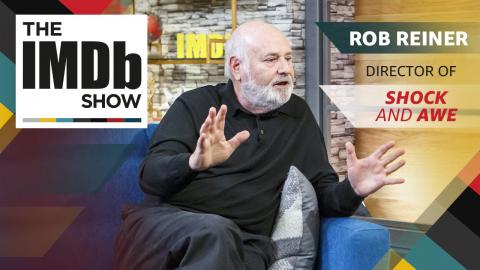 Rob Reiner on 'Shock and Awe' Inspirations and Hanging Out WIth Mel Brooks | The IMDb Show