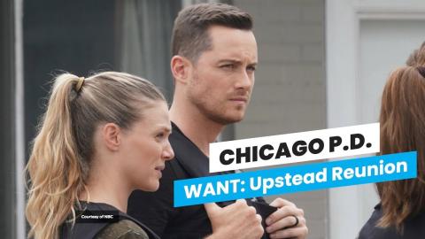 Chicago P.D. Season 11 — We Need an ‘Upstead’ Reunion!