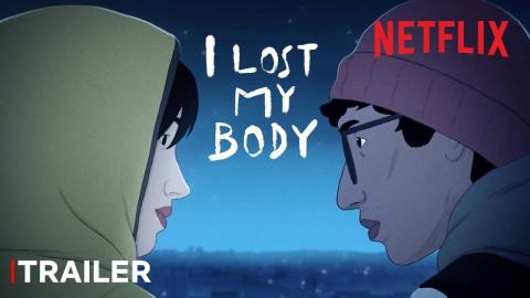 I Lost My Body | Official Trailer | Netflix