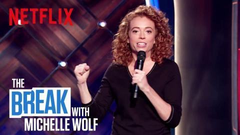The Break with Michelle Wolf | Unhinged 2018 | Netflix