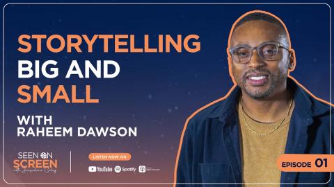 Ep. 1 | Storytelling Big and Small with Raheem Dawson