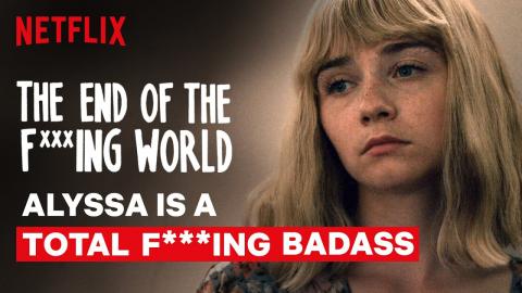 Alyssa is a Total F***ing Badass | The End of the F***ing World | Netflix