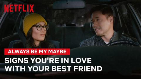 Signs You Might Be In Love With Your Best Friend | Always Be My Maybe | Netflix