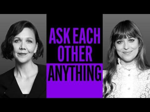 Maggie Gyllenhaal and Dakota Johnson Ask Each Other Anything