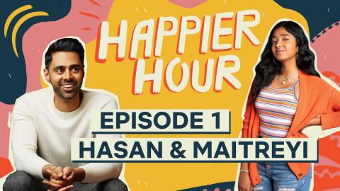 Happier Hour with Hasan Minhaj & Maitreyi Ramakrishnan | Episode 1 | Netflix