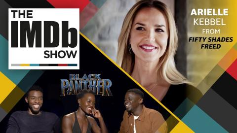 The IMDb Show | Ep. 113 ‘Fifty Shades Freed' Star Arielle Kebbel and ‘Black Panther’ Inspiration