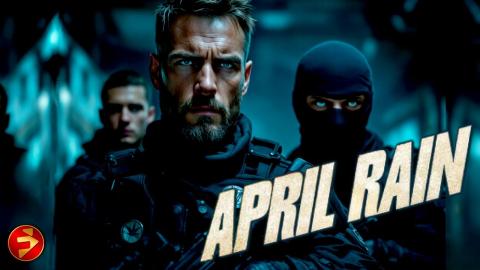 One Team to Stop Them | APRIL RAIN | Full Action Thriller Movie