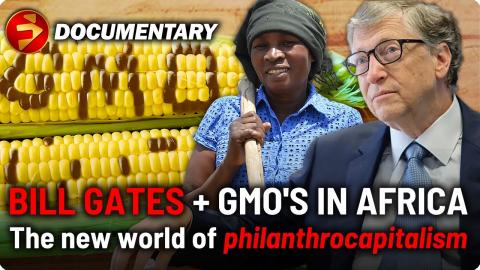 The new world of Philanthrocapitalism | BILL GATES' GMO Development & Corporate Domination in Africa