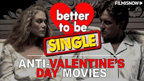 BETTER TO BE SINGLE | Anti-Valentine's Day Movies