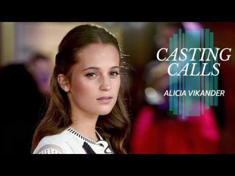 What Roles Has Alicia Vikander Been Considered For? | CASTING CALLS