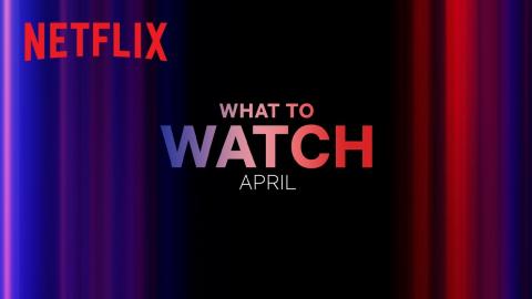 New on Netflix | April 2024