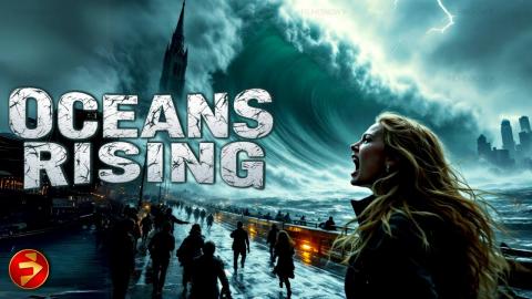 The Oceans Are Taking Over the World | OCEANS RISING | Full Sci-Fi Disaster Movie