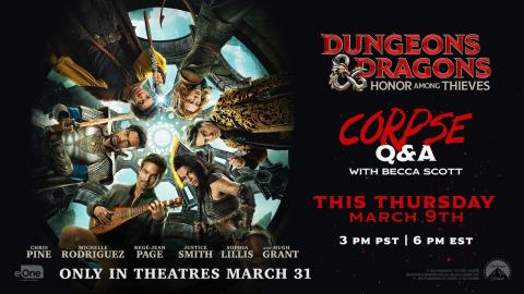 Dungeons & Dragons: Honor Among Thieves | Corpse Q&A @ Thursday 3/9, 3PM PT / 6PM ET
