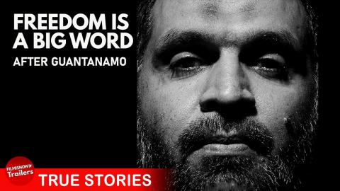 FREEDOM IS A BIG WORD - FULL DOCUMENTARY | Is there life after Guantanamo Bay ?