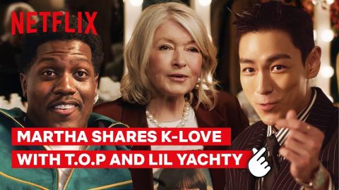 Martha Stewart, T.O.P and Lil Yachty in K-Love | You Don’t Have to Speak It to Love It | Netflix