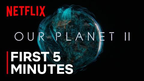 Our Planet II | The First 5 Minutes | Netflix