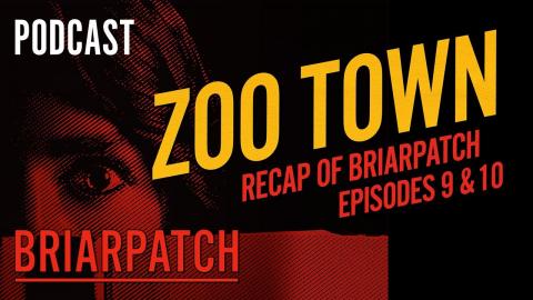 Briarpatch | Zoo Town Podcast | Episodes 9 And 10 | on USA Network