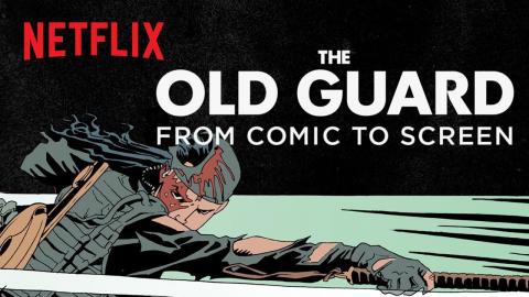 The Old Guard | From Comics to Screen | Netflix