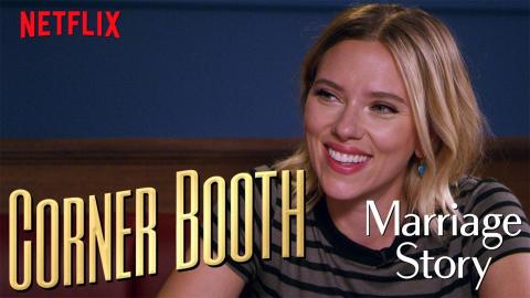Scarlett Johansson Talks Marriage Story in the Corner Booth | Netflix