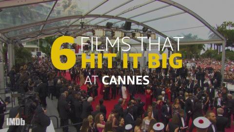 6 Cannes Films That Hit It Big