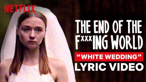 The End of The F***ing World White Wedding Official Lyric Video | Netflix