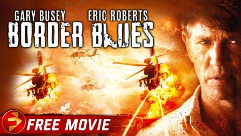 BORDER BLUES | Action Thriller | Eric Roberts, Gary Busey, Erik Estrada | Free Full Movie